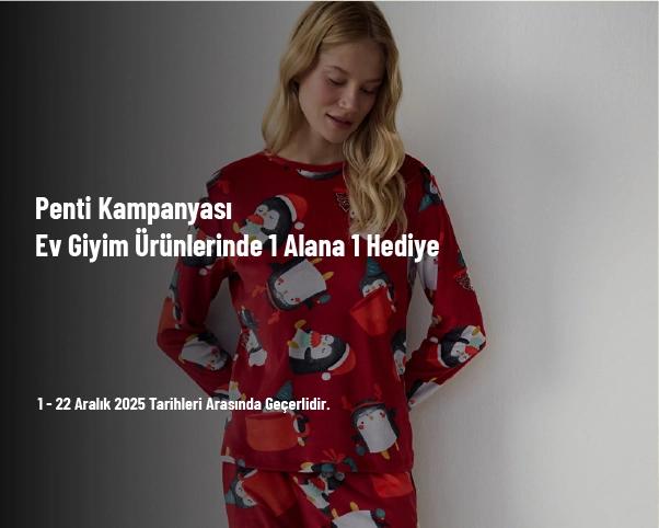 Penti Kampanyası - Ev Giyim Ürünlerinde 1 Alana 1 Hediye Penti Kampanyası - Ev Giyim Ürünlerinde 1 Alana 1 Hediye