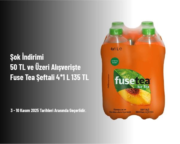 Şok İndirimi - 50 TL ve Üzeri Alışverişte Fuse Tea Şeftali 4*1 L 135 TL Şok İndirimi - 50 TL ve Üzeri Alışverişte Fuse Tea Şeftali 4*1 L 135 TL