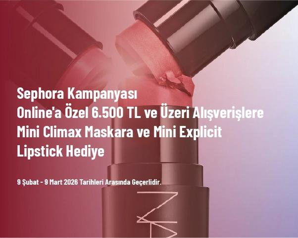 Sephora Kampanyası - Online'a Özel 6.500 TL ve Üzeri Alışverişlere Mini Climax Maskara ve Mini Explicit Lipstick Hediye Sephora Kampanyası - Online'a Özel 6.500 TL ve Üzeri Alışverişlere Mini Climax Maskara ve Mini Explicit Lipstick Hediye