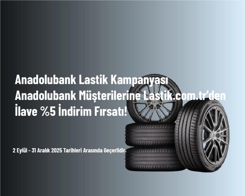 Anadolubank Lastik Kampanyası - Anadolubank Müşterilerine Lastik.com.tr'den İlave %5 İndirim Fırsatı! Anadolubank Lastik Kampanyası - Anadolubank Müşterilerine Lastik.com.tr'den İlave %5 İndirim Fırsatı!