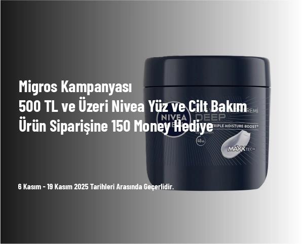 Migros Kampanyası - 500 TL ve Üzeri Nivea Yüz ve Cilt Bakım Ürün Siparişine 150 Money Hediye Migros Kampanyası - 500 TL ve Üzeri Nivea Yüz ve Cilt Bakım Ürün Siparişine 150 Money Hediye