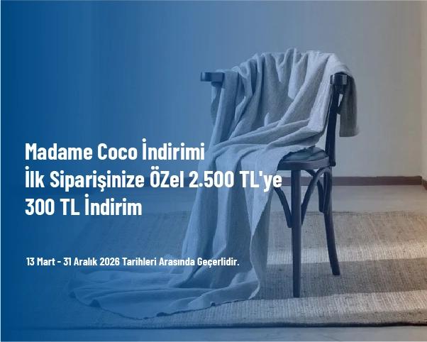 Madame Coco İndirimi - İlk Siparişinize ÖZel 2.500 TL'ye 300 TL İndirim Madame Coco İndirimi - İlk Siparişinize ÖZel 2.500 TL'ye 300 TL İndirim