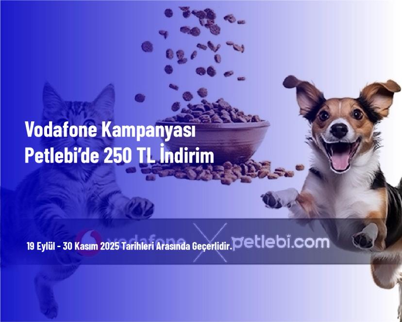 Vodafone Kampanyası - Petlebi’de 250 TL İndirim Vodafone Kampanyası - Petlebi’de 250 TL İndirim