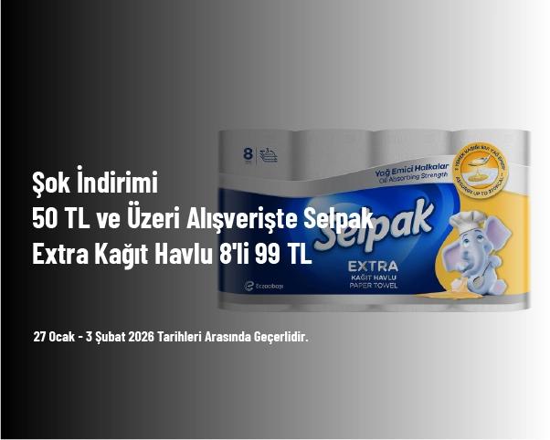 Şok İndirimi - 50 TL ve Üzeri Alışverişte Selpak Extra Kağıt Havlu 8'li 99 TL Şok İndirimi - 50 TL ve Üzeri Alışverişte Selpak Extra Kağıt Havlu 8'li 99 TL