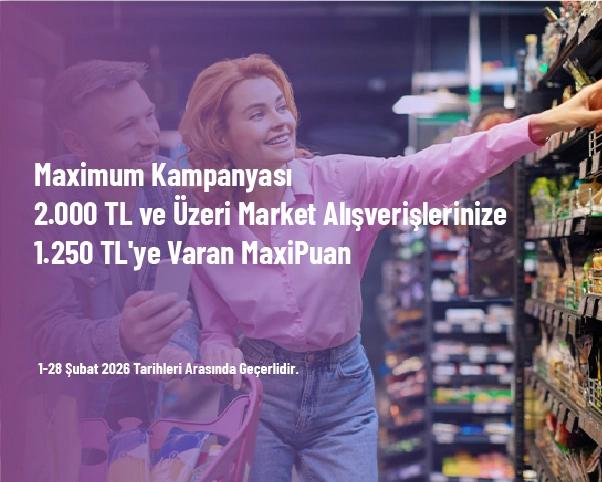 Maximum Kampanyası - 2.000 TL ve Üzeri Market Alışverişlerinize 1.250 TL'ye Varan MaxiPuan Maximum Kampanyası - 2.000 TL ve Üzeri Market Alışverişlerinize 1.250 TL'ye Varan MaxiPuan
