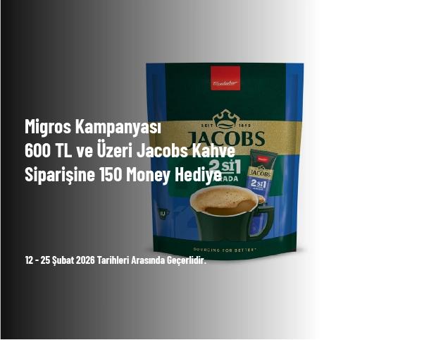 Migros Kampanyası - 600 TL ve Üzeri Jacobs Kahve Siparişine 150 Money Hediye Migros Kampanyası - 600 TL ve Üzeri Jacobs Kahve Siparişine 150 Money Hediye