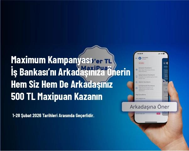 Maximum Kampanyası - İş Bankası’nı Arkadaşınıza Önerin Hem Siz Hem De Arkadaşınız 500 TL Maxipuan Kazanın Maximum Kampanyası - İş Bankası’nı Arkadaşınıza Önerin Hem Siz Hem De Arkadaşınız 500 TL Maxipuan Kazanın