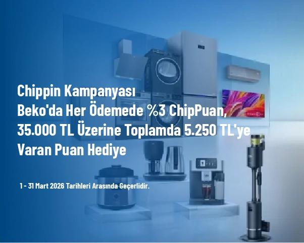 Chippin Kampanyası - Beko'da Her Ödemede %3 ChipPuan, 35.000 TL Üzerine Toplamda 5.250 TL'ye Varan Puan Hediye Chippin Kampanyası - Beko'da Her Ödemede %3 ChipPuan, 35.000 TL Üzerine Toplamda 5.250 TL'ye Varan Puan Hediye