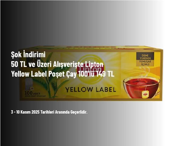 Şok İndirimi - 50 TL ve Üzeri Alışverişte Lipton Yellow Label Poşet Çay 100'lü 149 TL  Şok İndirimi - 50 TL ve Üzeri Alışverişte Lipton Yellow Label Poşet Çay 100'lü 149 TL