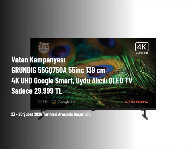 Vatan Kampanyası - GRUNDIG 55GQ750A 55inc 139 cm 4K UHD Google Smart, Uydu Alıcılı QLED TV Sadece 29.999 TL Vatan Kampanyası - GRUNDIG 55GQ750A 55inc 139 cm 4K UHD Google Smart, Uydu Alıcılı QLED TV Sadece 29.999 TL