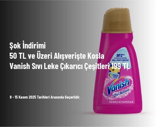 Şok İndirimi - 50 TL ve Üzeri Alışverişte Kosla Vanish Sıvı Leke Çıkarıcı Çeşitleri 199 TL Şok İndirimi - 50 TL ve Üzeri Alışverişte Kosla Vanish Sıvı Leke Çıkarıcı Çeşitleri 199 TL