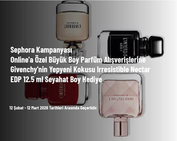 Sephora Kampanyası - Online'a Özel Büyük Boy Parfüm Alışverişlerine Givenchy'nin Yepyeni Kokusu Irresistible Nectar EDP 12.5 ml Seyahat Boy Hediye Sephora Kampanyası - Online'a Özel Büyük Boy Parfüm Alışverişlerine Givenchy'nin Yepyeni Kokusu Irresistible Nectar EDP 12.5 ml Seyahat Boy Hediye