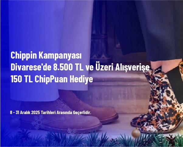 Chippin Kampanyası - Divarese'de 8.500 TL ve Üzeri Alışverişe 150 TL ChipPuan Hediye Chippin Kampanyası - Divarese'de 8.500 TL ve Üzeri Alışverişe 150 TL ChipPuan Hediye