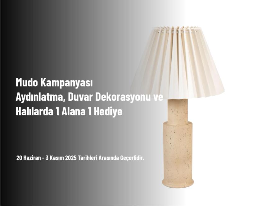 Mudo Kampanyası - Aydınlatma, Duvar Dekorasyonu ve Halılarda 1 Alana 1 Hediye Mudo Kampanyası - Aydınlatma, Duvar Dekorasyonu ve Halılarda 1 Alana 1 Hediye