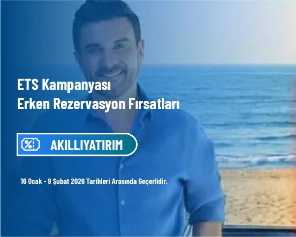 ETS Kampanyası - Erken Rezervasyon Fırsatları ETS Kampanyası - Erken Rezervasyon Fırsatları