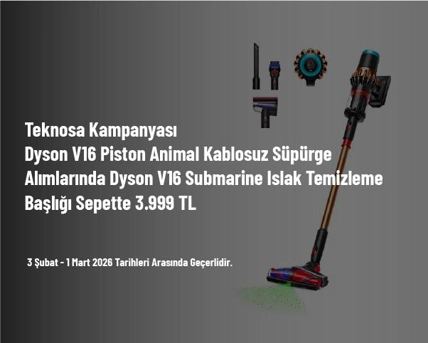Teknosa Kampanyası - Dyson V16 Piston Animal Kablosuz Süpürge Alımlarında Dyson V16 Submarine Islak Temizleme Başlığı Sepette 3.999 TL Teknosa Kampanyası - Dyson V16 Piston Animal Kablosuz Süpürge Alımlarında Dyson V16 Submarine Islak Temizleme Başlığı Sepette 3.999 TL