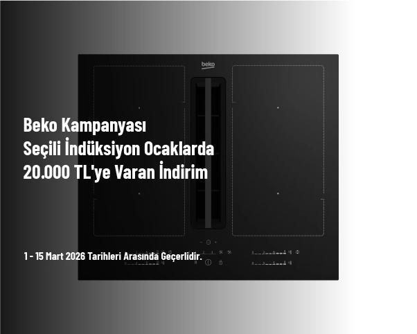 Beko Kampanyası - Seçili İndüksiyon Ocaklarda 20.000 TL'ye Varan İndirim Beko Kampanyası - Seçili İndüksiyon Ocaklarda 20.000 TL'ye Varan İndirim