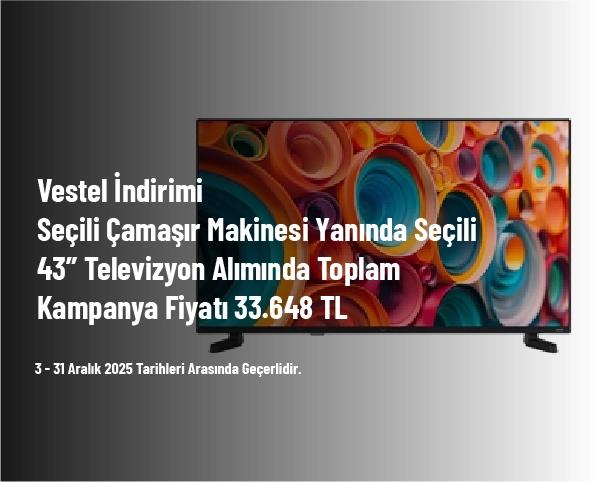 Vestel İndirimi - Seçili Çamaşır Makinesi Yanında Seçili 43” Televizyon Alımında Toplam Kampanya Fiyatı 33.648 TL Vestel İndirimi - Seçili Çamaşır Makinesi Yanında Seçili 43” Televizyon Alımında Toplam Kampanya Fiyatı 33.648 TL
