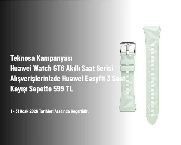 Teknosa Kampanyası - Huawei Watch GT6 Akıllı Saat Serisi Alışverişlerinizde Huawei Easyfit 3 Saat Kayışı Sepette 599 TL Teknosa Kampanyası - Huawei Watch GT6 Akıllı Saat Serisi Alışverişlerinizde Huawei Easyfit 3 Saat Kayışı Sepette 599 TL