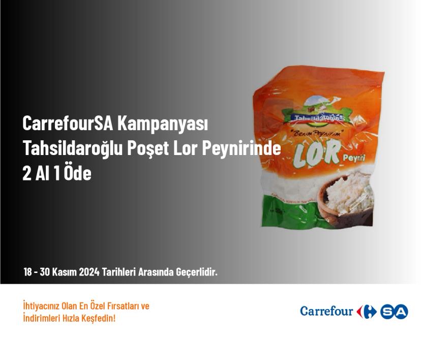 CarrefourSA Kampanyası - Tahsildaroğlu Poşet Lor Peynirinde 2 Al 1 Öde CarrefourSA Kampanyası - Tahsildaroğlu Poşet Lor Peynirinde 2 Al 1 Öde