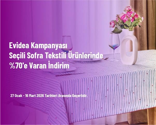 Evidea Kampanyası - Seçili Sofra Tekstili Ürünlerinde %70'e Varan İndirim Evidea Kampanyası - Seçili Sofra Tekstili Ürünlerinde %70'e Varan İndirim